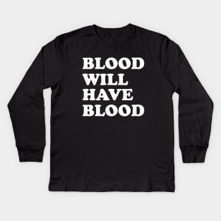 Blood will have blood Kids Long Sleeve T-Shirt